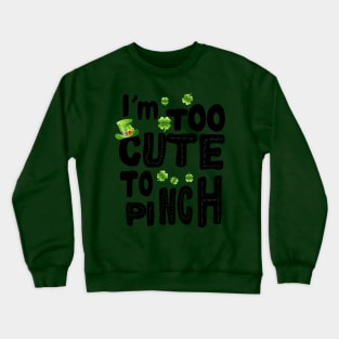 I'm Too Cute Too Pinch Crewneck Sweatshirt